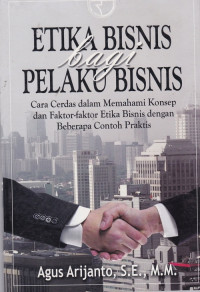Image of Etika bisnis lagi pelaku bisnis : cara cerdas dalam memahami konsep dan faktor-faktor etika bisnis dengan bebrapa contoh praktis